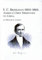 E.C. Bridgman, 1801-1861: America's First Missionary to China 0773477330 Book Cover