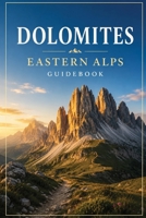 Dolomites Eastern Alps Guidebook: Tre Cime, Alta Via Routes & Mountain Hiking Trails B0H6RM5F1C Book Cover