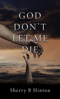 God Don't Let Me Die 1662874820 Book Cover