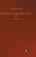 The Oxonian in Thelemarken, volume 1 (of 2: Volume 1 3752444746 Book Cover