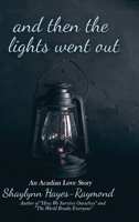 And Then The Lights Went Out: An Acadian Love Story 1990467202 Book Cover