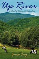 Up River: A Novel of Attempted Restoration 1608441644 Book Cover