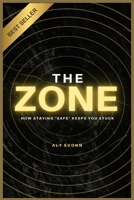 The Zone: How Staying 'Safe' Keeps You Stuck B0F8VY4KLJ Book Cover