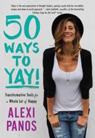 50 Ways to Yay!: Transformative Tools for a Whole Lot of Happy 1501131788 Book Cover