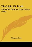 The Light Of Truth: And Other Parables From Nature 1437283012 Book Cover