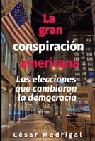 La gran conspiración americana: Las elecciones que cambiaron la democracia B08WSC4XTN Book Cover