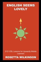 English Seems Lovely: 2121 ESL Lessons for Upwardly Mobile Learners null Book Cover