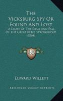 The Vicksburg Spy Or Found And Lost: A Story Of The Siege And Fall Of The Great Rebel Stronghold 1120951410 Book Cover