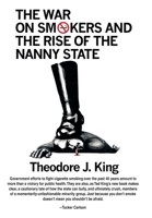 The War on Smokers and the Rise of the Nanny State 1440123020 Book Cover