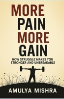 More pain, more gain: How Struggle Makes You Stronger and Unbreakable B0FG1FD2N7 Book Cover