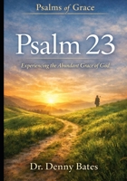 Psalms Of Grace: Experiencing Abundant Grace In The 23rd Psalm: The Grace Of God's Care (Psalms of Grace Series: Discovering God's Grace Through The Psalms) B0GTF8D469 Book Cover