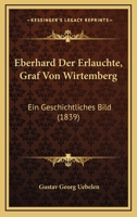 Eberhard Der Erlauchte, Graf Von Wirtemberg: Ein Geschichtliches Bild (1839) 1160730903 Book Cover