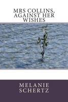 Mrs Collins, Against Her Wishes 1497478227 Book Cover