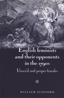 English Feminists and Their Opponents in the 1790s: Unsex'd and Proper Females 071908217X Book Cover