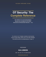 OT Security: The Complete Reference: ICS, SCADA, PLC and Industrial Network Security from Foundations to IEC 62443 Governance and Ransomware Recovery B0HKG6QLC3 Book Cover