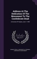 Address At The Dedication Of The Monument To The Confederate Dead: University Of Virginia, June 7, 1893 101882670X Book Cover