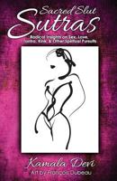Sacred Slut Sutras: Radical Insights On Sex, Love, Tantra, Kink & Other Spiritual Pursuits 0989648567 Book Cover