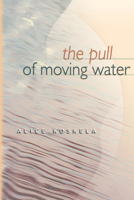 The Pull of Moving Water (Washington State University Press Memoirs Series) 0874221803 Book Cover