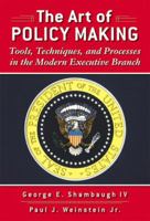 The Art of Policy Making: Tools, Techniques, and Processes in the Modern Executive Branch [With Access Code] 032108103X Book Cover