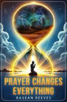 Prayer Changes Everything: Unlocking Breakthrough & Miracles Through Prayer B0F1CDNRXJ Book Cover