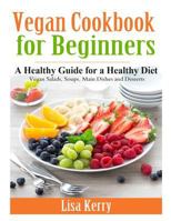 Vegan Cook Book for Beginners: A Healthy Guide for a Healthy Diet 1495434591 Book Cover