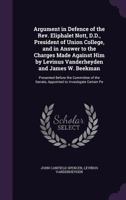 Argument in Defence of the Rev. Eliphalet Nott, D.D., President of Union College, and in Answer to the Charges Made Against Him by Levinus ... Senate, Appointed to Investigate Certain Pe 1275117554 Book Cover