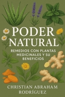 Poder Natural: Remedios con Plantas Medicinales y Sus Beneficios (Spanish Edition) B0FFN5L8VY Book Cover