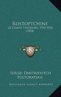 Rostoptchine: Le Comte Theodore, 1765-1826 (1854) 1160248915 Book Cover