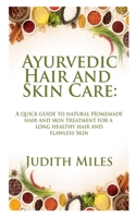 AYURVEDIC HAIR AND SKIN CARE: A Quick Guide to natural Homemade Hair and Skin Treatment for a Long Healthy hair and Flawless Skin B087R5QBV8 Book Cover