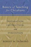 Basics of Teaching for Christians: Preparation, Instruction, Evaluation 1592440029 Book Cover