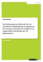 Die Bedeutung der Rhetorik f�r die christliche Verk�ndigung in Augustinus' De doctrina Christiana im Vergleich zu ausgew�hlter Homiletik des 20. Jahrhunderts 3638665011 Book Cover