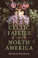 Pagan Portals - Celtic Fairies in North America 1803414340 Book Cover