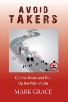 Avoid Takers: Cut the Binds and Run - Up the Path of Life 0984899871 Book Cover