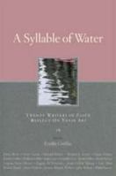 Syllable of Water: Twenty Writers of Faith Reflect upon Their Art 1557255660 Book Cover