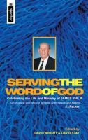 Serving the Word of God: Celebrating the Life and Ministry of James Philip 1857927451 Book Cover