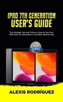 iPad 7th Generation User's Guide: The Ultimate Tips and Tricks on How to Use Your 2019 iPad 7th Generation in the Best Optimal Way 1675185778 Book Cover