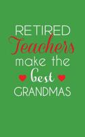 Retired Teachers Make The Best Grandmas: Retired Teachers Make The Best Grandmas Notebook - Amazing School Retirement Doodle Diary Book Gift Idea Quote for Grandmothers Retiring Professors 1097430480 Book Cover