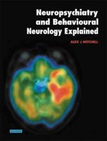 Neuropsychiatry and Behavioural Neurology Explained: Diseases, Diagnosis, and Management 0702026883 Book Cover