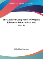 The Addition Compounds Of Organic Substances With Sulfuric Acid ...... 1120721997 Book Cover