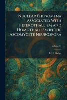 Nuclear Phenomena Associated With Heterothallism and Homothallism in the Ascomycete Neurospora 1025869990 Book Cover