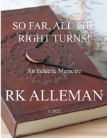 So Far, All The Right Turns!: An Eclectic Memoire B0BKSGKRX2 Book Cover