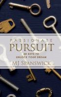 Passionate Pursuit: 28 Keys to Unlock Your Dream 1631290800 Book Cover