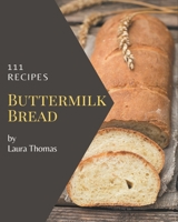 111 Buttermilk Bread Recipes: Explore Buttermilk Bread Cookbook NOW! B08PJWKSPK Book Cover