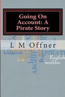 Going On Account: A Pirate Story: My travels with Captain Kidd 1494212099 Book Cover