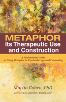 Metaphor: Its Therapeutic Use and Construction: A Professional Guide to Using Metaphor in Psychotherapy and Counseling 153264471X Book Cover
