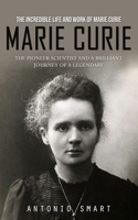 Marie Curie: The Incredible Life and Work of Marie Curie 0995244758 Book Cover