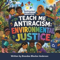 Teach Me Antiracism: Environmental Justice (Teach Me Antiracism Book Series) B0H87HJD69 Book Cover