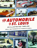 The Automobile in St. Louis: An Illustrated Timeline 168106409X Book Cover