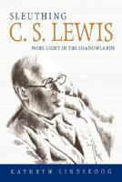 Sleuthing C. S. Lewis: More Light in the Shadowlands 0865547300 Book Cover