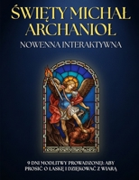 Nowenna prowadzona do sw. Michala Archaniola: MODLITWY i LITANIE na 9 dni WIARY i OCHRONY.: Katolicki NOWENNIK z POTEZNYMI MODLITWAMI dla wiernych ... i wzmocnienie wiary. (Polish Edition) B0FRXP2XWZ Book Cover